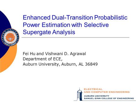 Enhanced Dual-Transition Probabilistic Power Estimation with Selective Supergate Analysis Fei Huand Vishwani D. Agrawal Department of ECE, Auburn University,