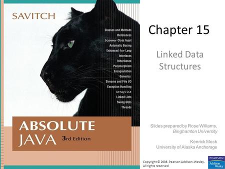 Chapter 15 Linked Data Structures Slides prepared by Rose Williams, Binghamton University Kenrick Mock University of Alaska Anchorage Copyright © 2008.