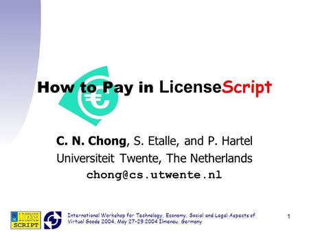 International Workshop for Technology, Economy, Social and Legal Aspects of Virtual Goods 2004, May 27-29 2004 Ilmenau, Germany 1 How to Pay in License.