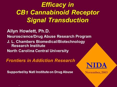 Efficacy in CB 1 Cannabinoid Receptor Signal Transduction. NIDA November, 2003 Allyn Howlett, Ph.D. Neuroscience/Drug Abuse Research Program J. L. Chambers.