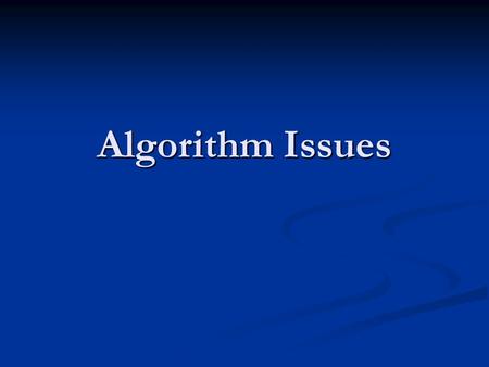 Algorithm Issues. Executive Summary Just because you understand the math doesn’t mean the executive wants to hear it. Just because you understand the.