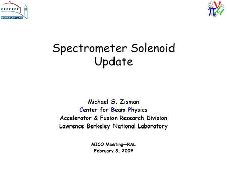 Spectrometer Solenoid Update Michael S. Zisman Center for Beam Physics Accelerator & Fusion Research Division Lawrence Berkeley National Laboratory MICO.