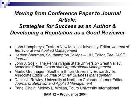 Moving from Conference Paper to Journal Article: Strategies for Success as an Author & Developing a Reputation as a Good Reviewer John Humphreys, Eastern.