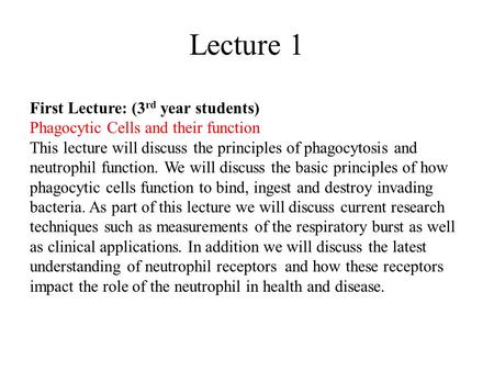 Lecture 1 First Lecture: (3 rd year students) Phagocytic Cells and their function This lecture will discuss the principles of phagocytosis and neutrophil.