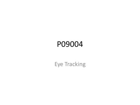 P09004 Eye Tracking. Engineering Analysis Reviewing manuals for Single Board Computer Looking at various mounting methods for cameras Preliminary.