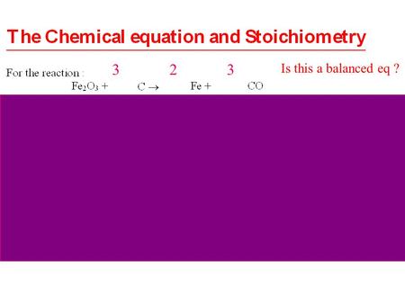 Is this a balanced eq ? 332. 332 We only need ONE information during the reaction (reacted or produced)