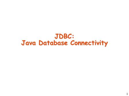 1 JDBC: Java Database Connectivity. 2 Introduction to JDBC JDBC is used for accessing databases from Java applications Information is transferred from.