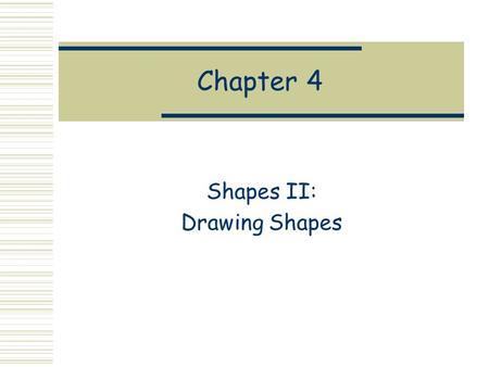 Chapter 4 Shapes II: Drawing Shapes. Recall the Shape Datatype data Shape = Rectangle Side Side | Ellipse Radius Radius | RtTriangle Side Side | Polygon.