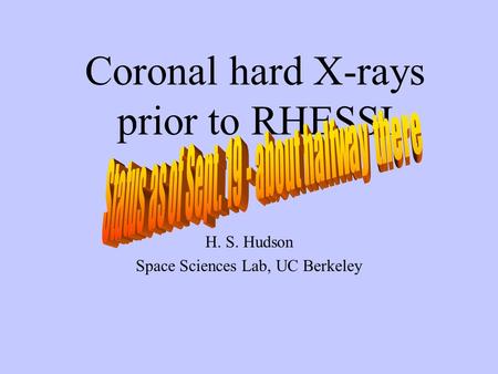 Coronal hard X-rays prior to RHESSI H. S. Hudson Space Sciences Lab, UC Berkeley.