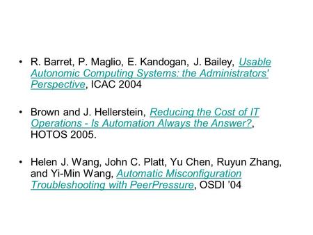 R. Barret, P. Maglio, E. Kandogan, J. Bailey, Usable Autonomic Computing Systems: the Administrators' Perspective, ICAC 2004Usable Autonomic Computing.