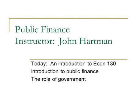 Public Finance Instructor: John Hartman