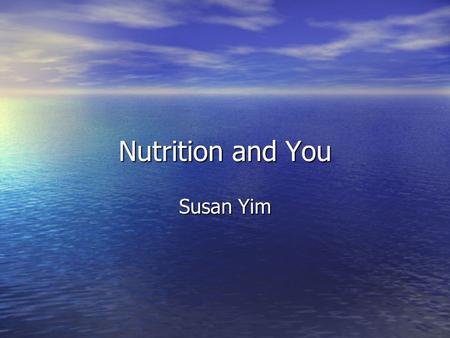 Nutrition and You Susan Yim. Topics Nutrition Nutrition Overweight/Obesity Overweight/Obesity Food Guide Pyramid Food Guide Pyramid Group Activity Group.