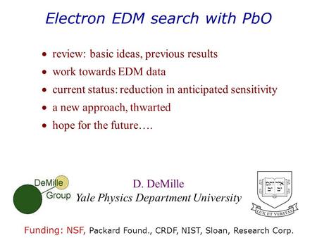 Electron EDM search with PbO  review: basic ideas, previous results  work towards EDM data  current status: reduction in anticipated sensitivity  a.