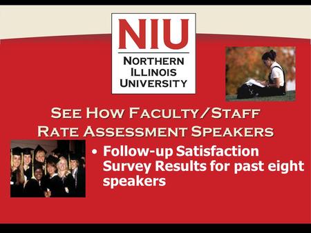 See How Faculty/Staff Rate Assessment Speakers Follow-up Satisfaction Survey Results for past eight speakers.