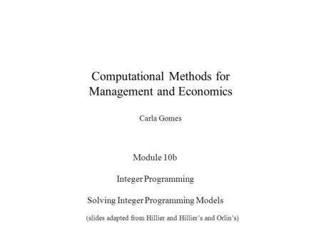 Computational Methods for Management and Economics Carla Gomes