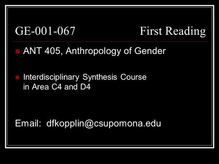 GE-001-067 First Reading ANT 405, Anthropology of Gender Interdisciplinary Synthesis Course in Area C4 and D4