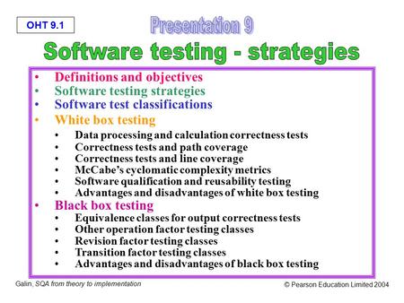 OHT 9.1 Galin, SQA from theory to implementation © Pearson Education Limited 2004 Definitions and objectives Software testing strategies Software test.