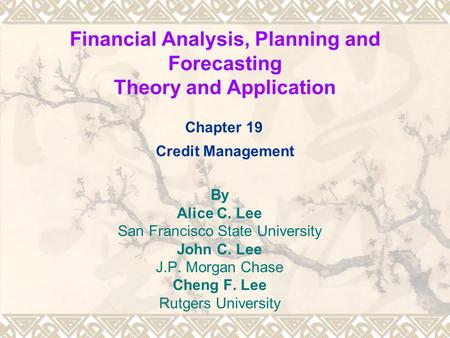 Financial Analysis, Planning and Forecasting Theory and Application By Alice C. Lee San Francisco State University John C. Lee J.P. Morgan Chase Cheng.