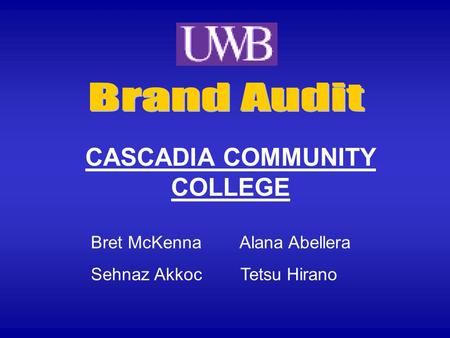 Bret McKenna Alana Abellera Sehnaz Akkoc Tetsu Hirano CASCADIA COMMUNITY COLLEGE.