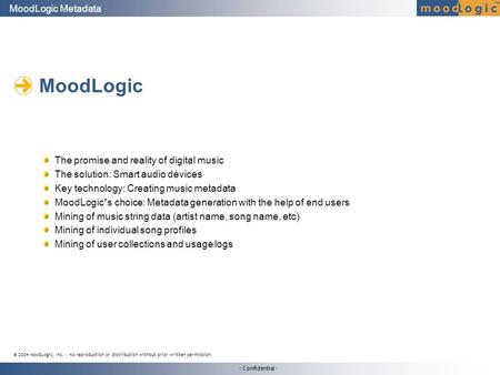 - Confidential - MoodLogic Metadata MoodLogic © 2004 MoodLogic, Inc. – No reproduction or distribution without prior written permission. The promise and.