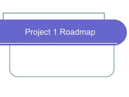 Project 1 Roadmap.