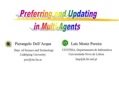 Luís Moniz Pereira CENTRIA, Departamento de Informática Universidade Nova de Lisboa Pierangelo Dell’Acqua Dept. of Science and Technology.