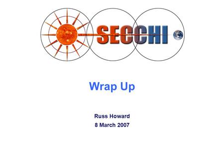 Wrap Up Russ Howard 8 March 2007. Wrap-Up Meeting Summary Data Policy Press Releases 3D Press Conference Book Offer Senior Review Next Consortium Meeting.