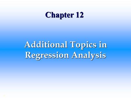 Additional Topics in Regression Analysis