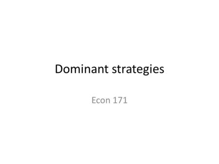 Dominant strategies Econ 171. Clicker Question 1, 3 5, 3 2, 4 7, 2 Player 2 Strategy A Strategy B Player 1 Strategy A Strategy B A ) Strategy A strictly.