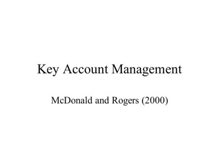 Key Account Management McDonald and Rogers (2000)