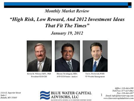 Kevin M. Wilson, ChFC, PhD President/CEO/CIO Dheenu Sivalingam, MBA AVP/CCO/Senior Analyst 1314 E. Superior Street Suite 2 Duluth, MN 55805 Office: 218-464-4399.