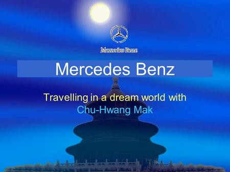 Mercedes Benz Travelling in a dream world with Chu-Hwang Mak.