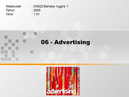 06 - Advertising Matakuliah: G0622/Bahasa Inggris 1 Tahun: 2005 Versi: 1.01.