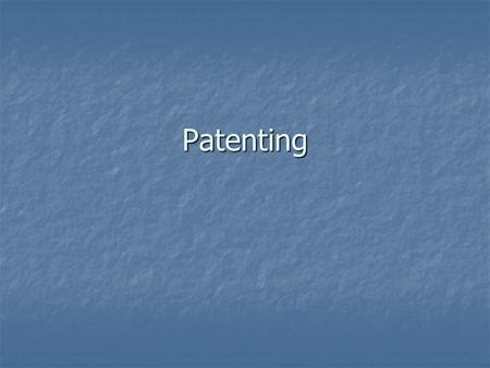 Patenting. Issues What can be patented? What can be patented? Conceptual limits Conceptual limits Novelty Novelty Manufacture Manufacture Usefulness Usefulness.