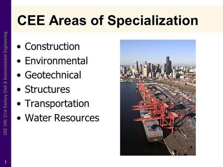 1 CEE Areas of Specialization Construction Environmental Geotechnical Structures Transportation Water Resources.