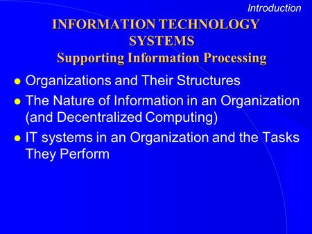 L Organizations and Their Structures l The Nature of Information in an Organization (and Decentralized Computing) l IT systems in an Organization and the.