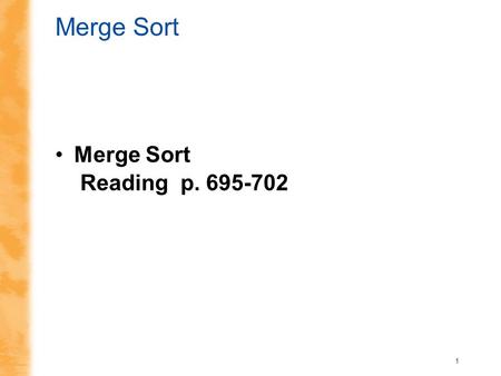 1 Merge Sort Merge Sort Reading p. 695-702. 2 A Sorting Pattern The most efficient sorting algorithms all seem to follow a divide-and-conquer strategy.