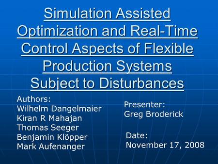 Simulation Assisted Optimization and Real-Time Control Aspects of Flexible Production Systems Subject to Disturbances Authors: Wilhelm Dangelmaier Kiran.