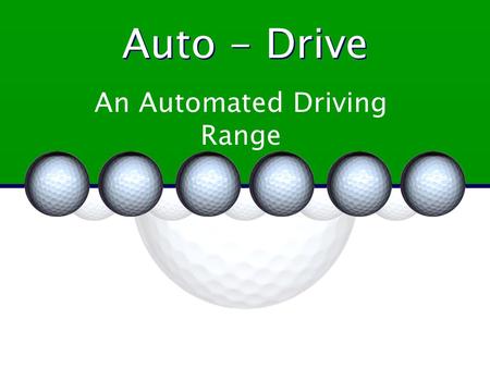 Auto - Drive An Automated Driving Range. Team Members Mike Loiselle Jared Beland Jeremy Paradee.