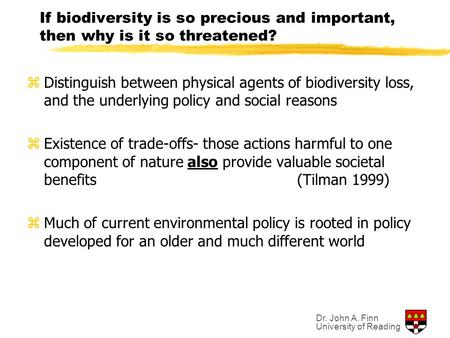 Dr. John A. Finn University of Reading If biodiversity is so precious and important, then why is it so threatened? zDistinguish between physical agents.