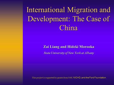 International Migration and Development: The Case of China Zai Liang and Hideki Morooka State University of New York at Albany This project is supported.