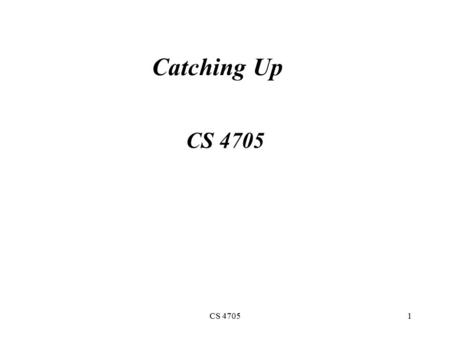 CS 47051 Catching Up CS 4705. 2 Porter Stemmer Porter Stemmer (1980) Used for tasks in which you only care about the stem –IR, modeling given/new distinction,