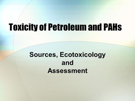 Toxicity of Petroleum and PAHs Sources, Ecotoxicology and Assessment.