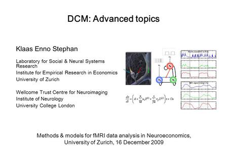 DCM: Advanced topics Klaas Enno Stephan Laboratory for Social & Neural Systems Research Institute for Empirical Research in Economics University of Zurich.