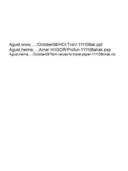 Agust,www,..../October08/HCl-TvsV-111108ak.ppt Agust,heima,....Arnar H/IGOR/Profun-111108ahak.pxp Agust,heima,..../October08/Term values for triplet paper-111108kmak.xls.