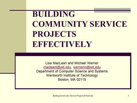 Bulding Community Service Projects Effectively1 BUILDING COMMUNITY SERVICE PROJECTS EFFECTIVELY Lisa MacLean and Michael Werner