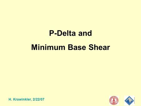 H. Krawinkler, 2/22/07 P-Delta and Minimum Base Shear.