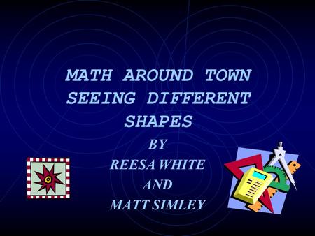 MATH AROUND TOWN SEEING DIFFERENT SHAPES BY REESA WHITE AND MATT SIMLEY.