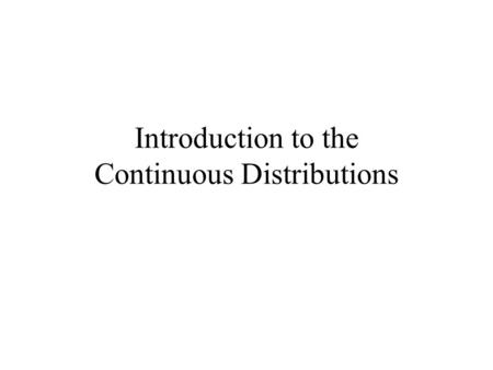 Introduction to the Continuous Distributions