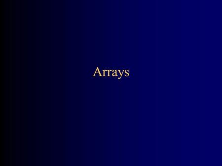 Arrays. A problem with simple variables One variable holds one value –The value may change over time, but at any given time, a variable holds a single.